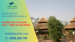Kinh Nghiệm Thi Công Chòi Lá Cho Quán Cafe