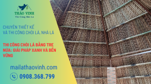 Thi Công Chòi Lá Bằng Tre Nứa: Giải Pháp Xanh Và Bền Vững