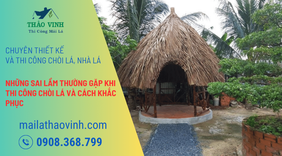 Những Sai Lầm Thường Gặp Khi Thi Công Chòi Lá