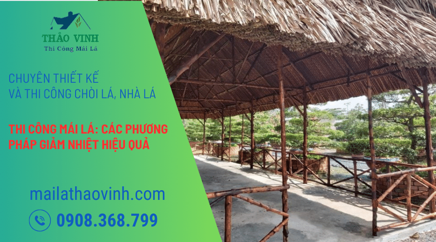 Thi Công Mái Lá: Các Phương Pháp Giảm Nhiệt Hiệu Quả 3 Thi Công Mái Lá: Các Phương Pháp Giảm Nhiệt Hiệu Quả