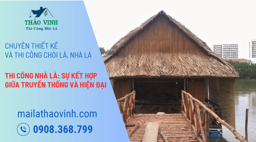 Thi Công Nhà Lá: Kết Hợp Giữa Truyền Thống Và Hiện Đại