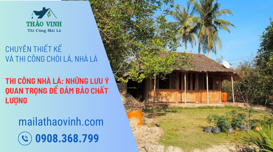 Thi Công Nhà Lá: Những Lưu Ý Quan Trọng