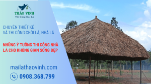 Những Ý Tưởng Thi Công Nhà Lá Cho Không Gian Sống