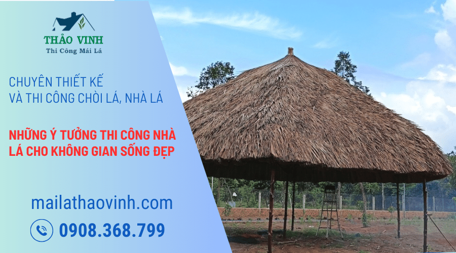 Những Ý Tưởng Thi Công Nhà Lá Cho Không Gian Sống